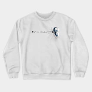 Don't Run With Scissors Crewneck Sweatshirt